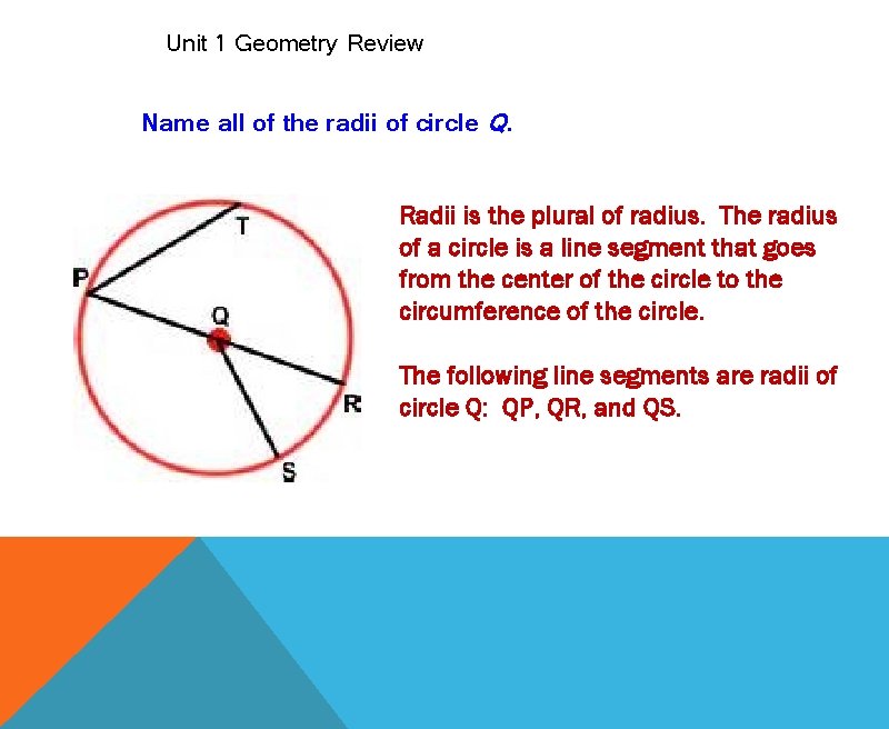 Unit 1 Geometry Review Name all of the radii of circle Q. Radii is