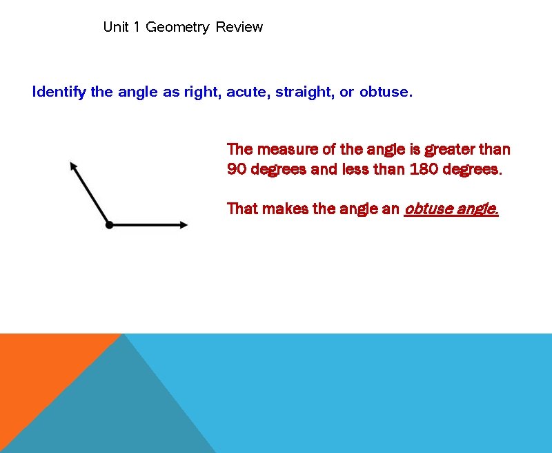 Unit 1 Geometry Review Identify the angle as right, acute, straight, or obtuse. The
