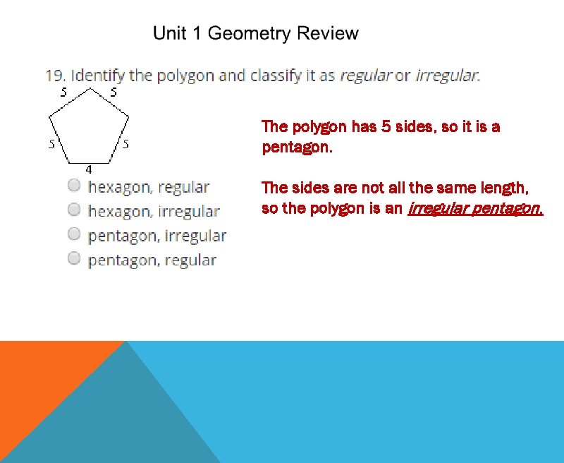 The polygon has 5 sides, so it is a pentagon. The sides are not