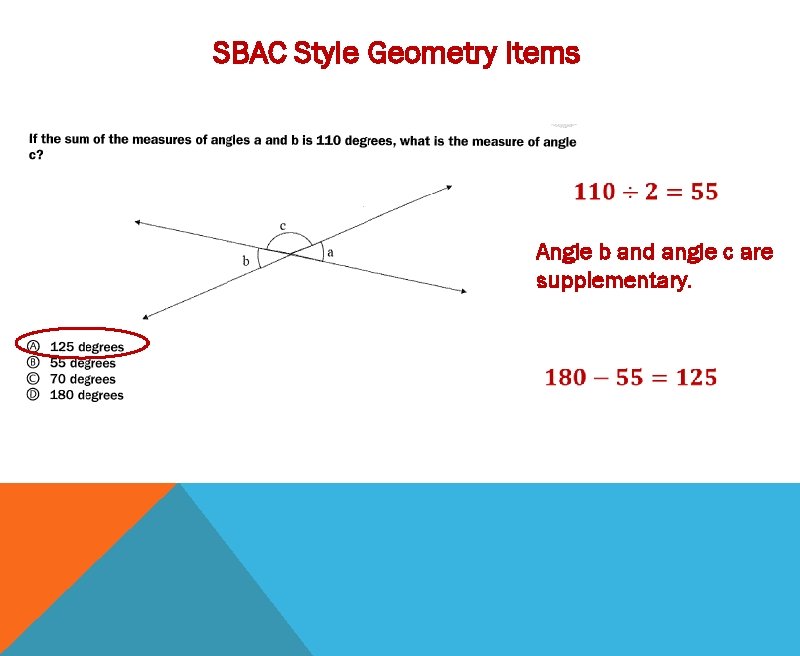 SBAC Style Geometry Items Angle b and angle c are supplementary. 