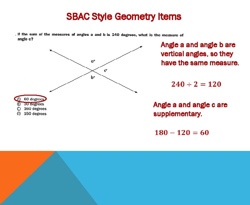 SBAC Style Geometry Items Angle a and angle b are vertical angles, so they