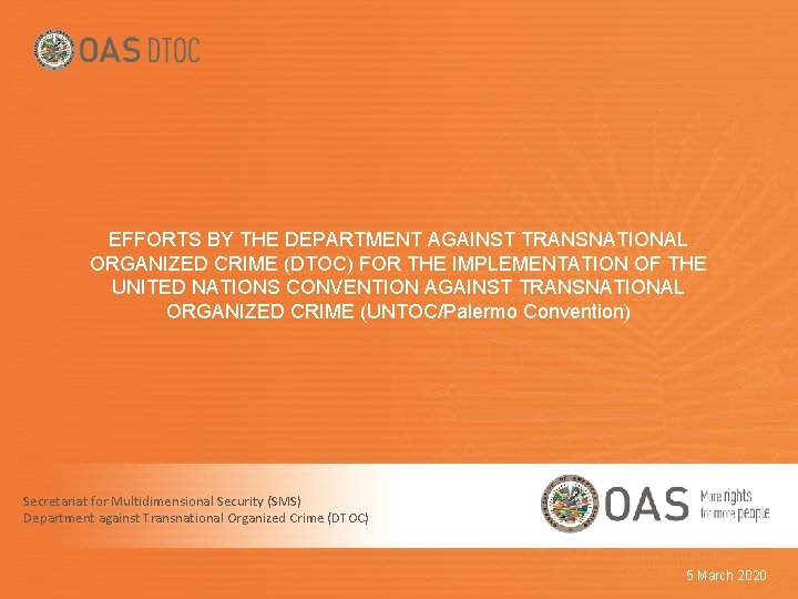 EFFORTS BY THE DEPARTMENT AGAINST TRANSNATIONAL ORGANIZED CRIME (DTOC) FOR THE IMPLEMENTATION OF THE