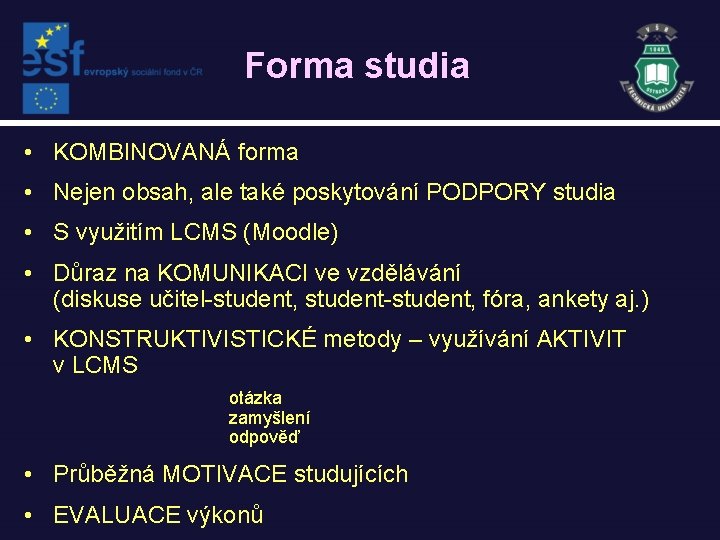 Forma studia • KOMBINOVANÁ forma • Nejen obsah, ale také poskytování PODPORY studia •