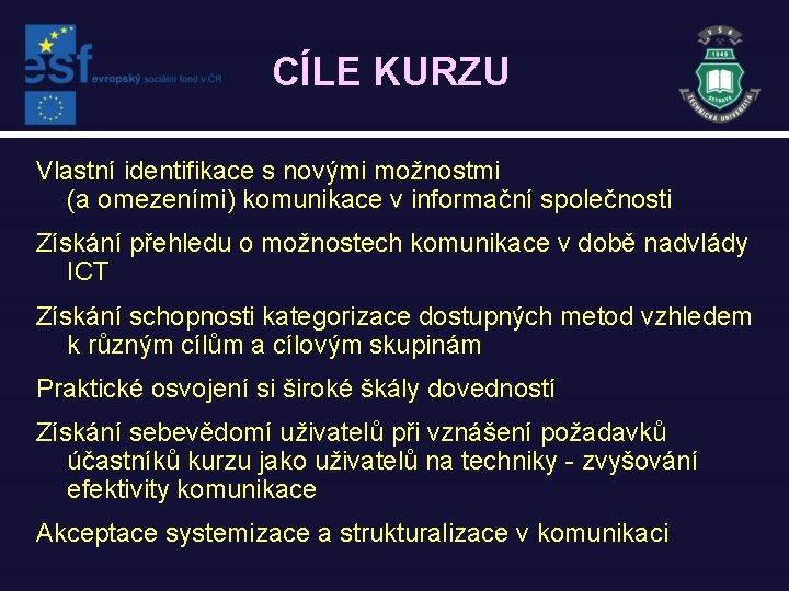 CÍLE KURZU Vlastní identifikace s novými možnostmi (a omezeními) komunikace v informační společnosti Získání