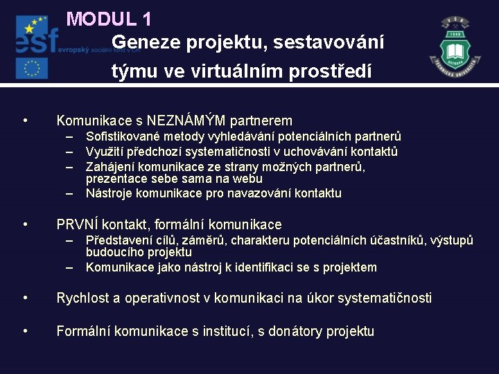 MODUL 1 Geneze projektu, sestavování týmu ve virtuálním prostředí • Komunikace s NEZNÁMÝM partnerem