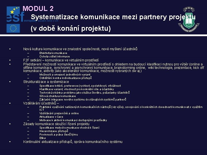 MODUL 2 Systematizace komunikace mezi partnery projektu (v době konání projektu) • Nová kultura