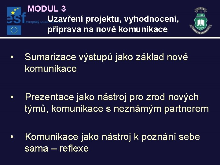 MODUL 3 Uzavření projektu, vyhodnocení, příprava na nové komunikace • Sumarizace výstupů jako základ