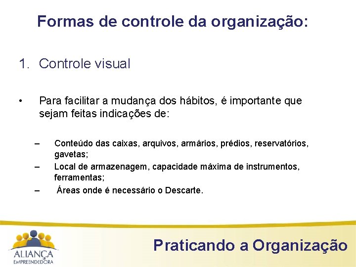 Formas de controle da organização: 1. Controle visual • Para facilitar a mudança dos