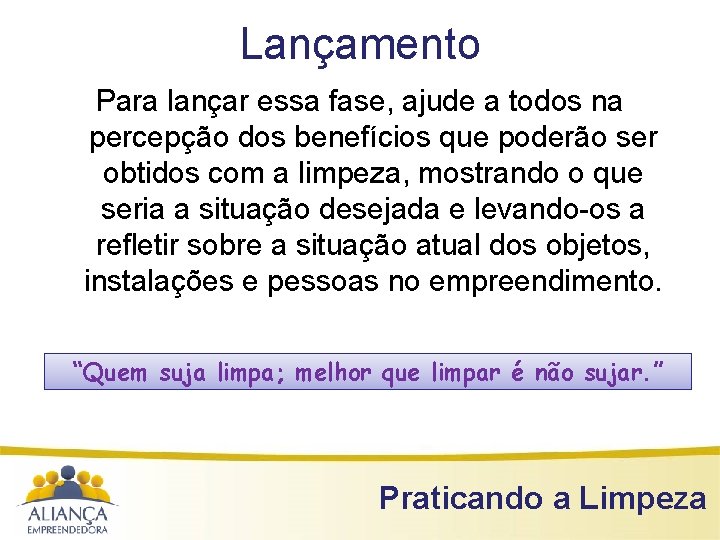 Lançamento Para lançar essa fase, ajude a todos na percepção dos benefícios que poderão