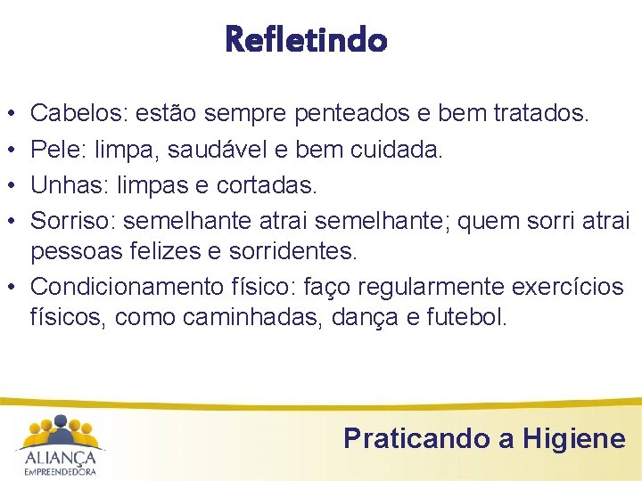 Refletindo • • Cabelos: estão sempre penteados e bem tratados. Pele: limpa, saudável e