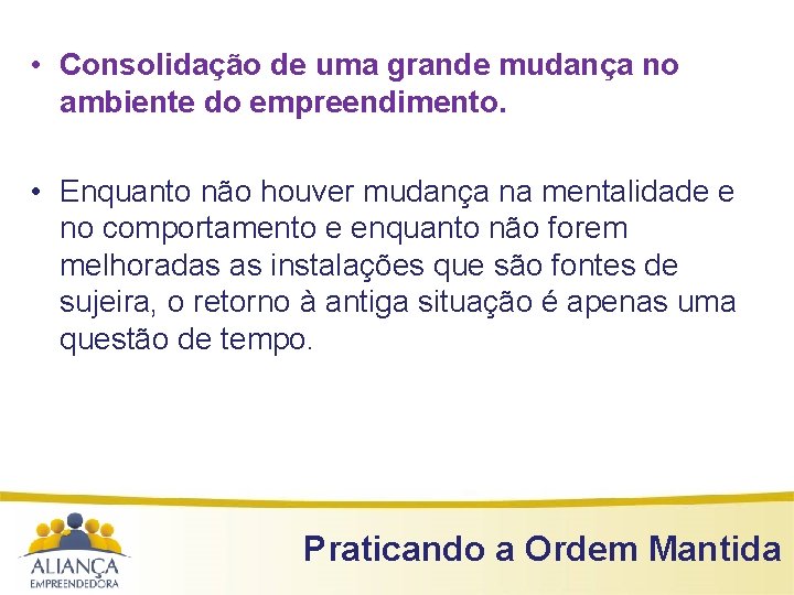  • Consolidação de uma grande mudança no ambiente do empreendimento. • Enquanto não