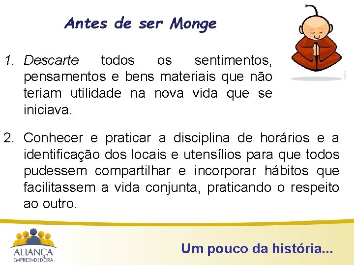 Antes de ser Monge 1. Descarte todos os sentimentos, pensamentos e bens materiais que