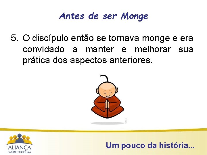 Antes de ser Monge 5. O discípulo então se tornava monge e era convidado