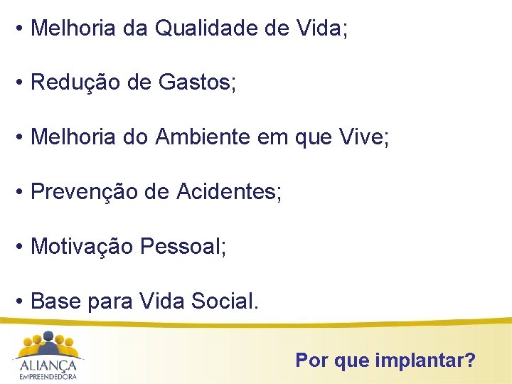  • Melhoria da Qualidade de Vida; • Redução de Gastos; • Melhoria do