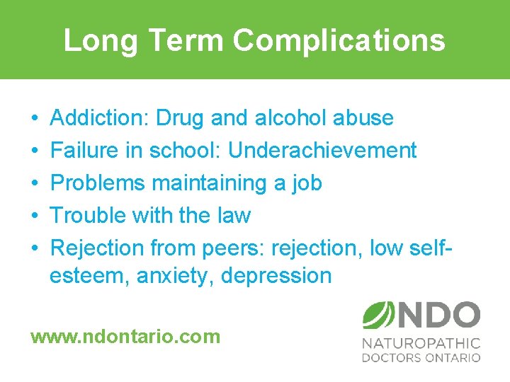 Long Term Complications term complications • • • Addiction: Drug and alcohol abuse Failure