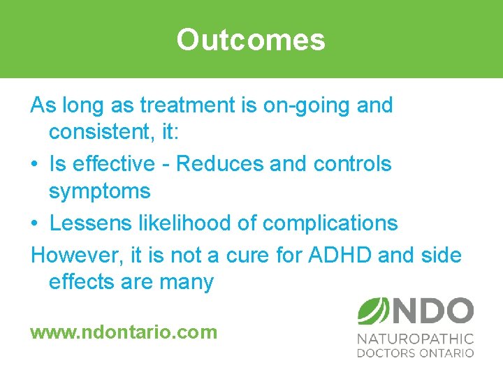 Outcomes As long as treatment is on-going and consistent, it: • Is effective -