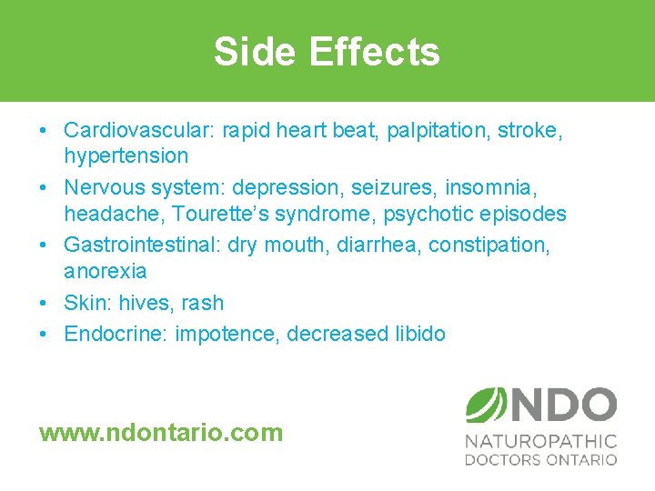 Side Effects • Cardiovascular: rapid heart beat, palpitation, stroke, hypertension • Nervous system: depression,