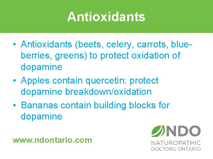 Antioxidants • Antioxidants (beets, celery, carrots, blueberries, greens) to protect oxidation of dopamine •