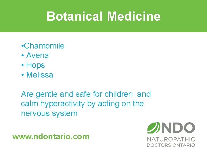 Botanical Medicine Nerve Tonics: • Chamomile • Avena • Hops • Melissa Are gentle