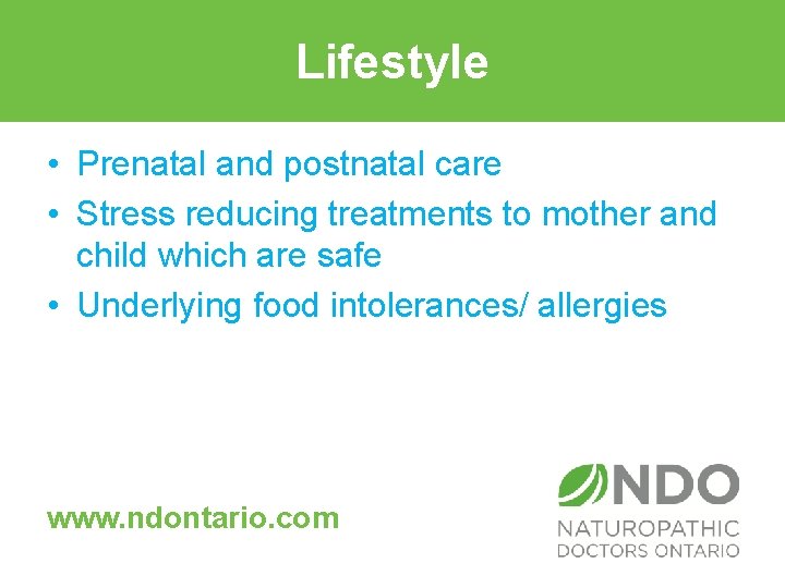 Lifestyle • Prenatal and postnatal care • Stress reducing treatments to mother and child