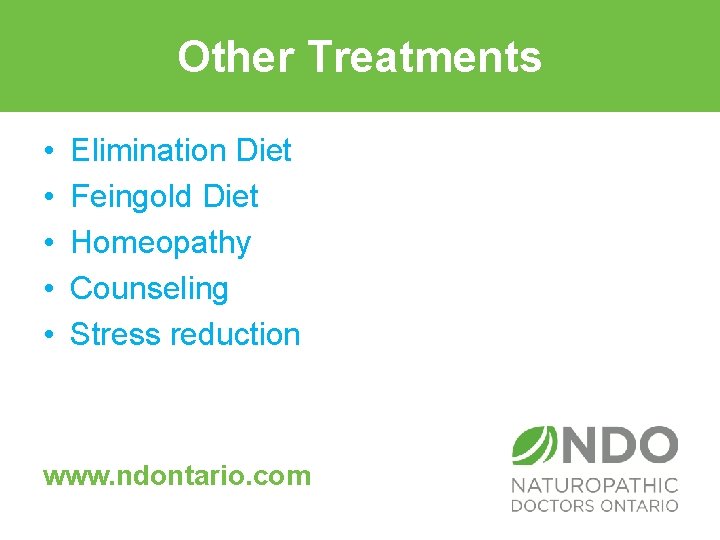 Other Treatments • • • Elimination Diet Feingold Diet Homeopathy Counseling Stress reduction www.