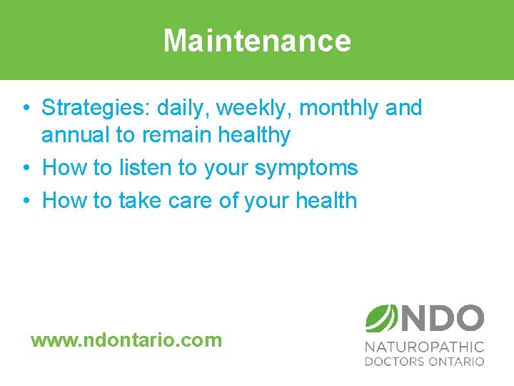 Maintenance • Strategies: daily, weekly, monthly and annual to remain healthy • How to