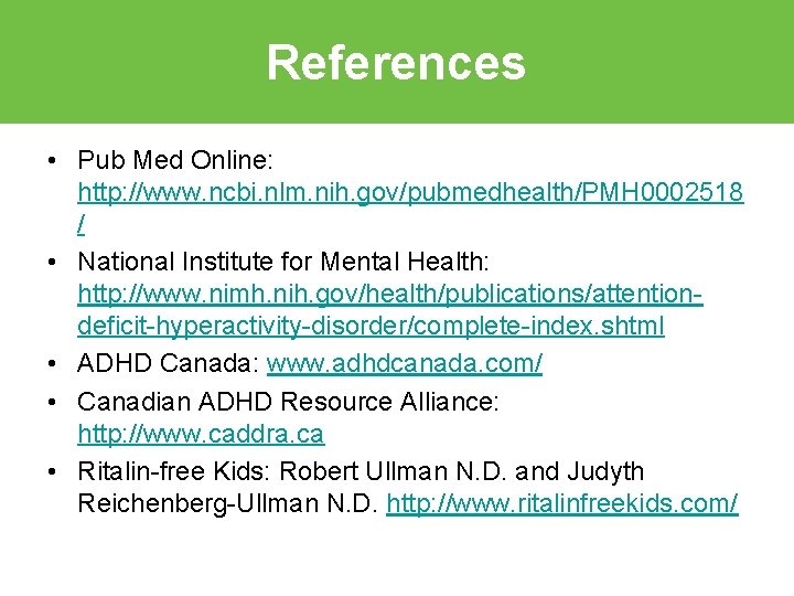 References • Pub Med Online: http: //www. ncbi. nlm. nih. gov/pubmedhealth/PMH 0002518 / •