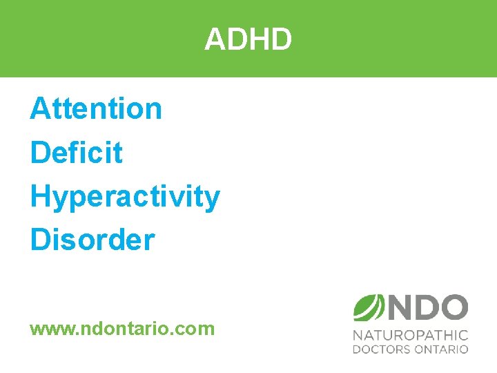 ADHD Attention Deficit Hyperactivity Disorder www. ndontario. com 