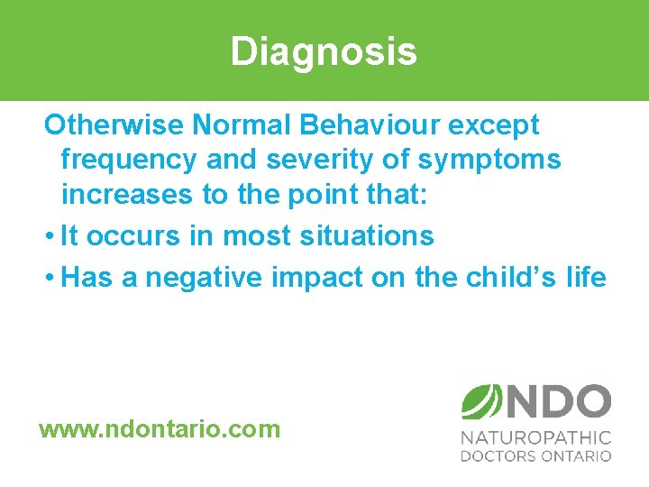 Diagnosis Otherwise Normal Behaviour except frequency and severity of symptoms increases to the point