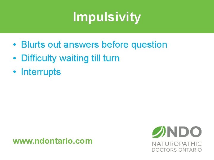 Impulsivity • Blurts out answers before question • Difficulty waiting till turn • Interrupts