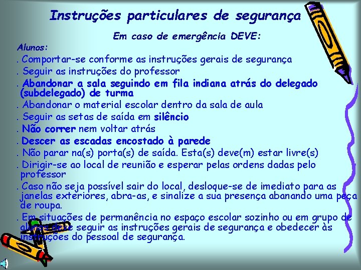 Instruções particulares de segurança Alunos: Em caso de emergência DEVE: . Comportar-se conforme as