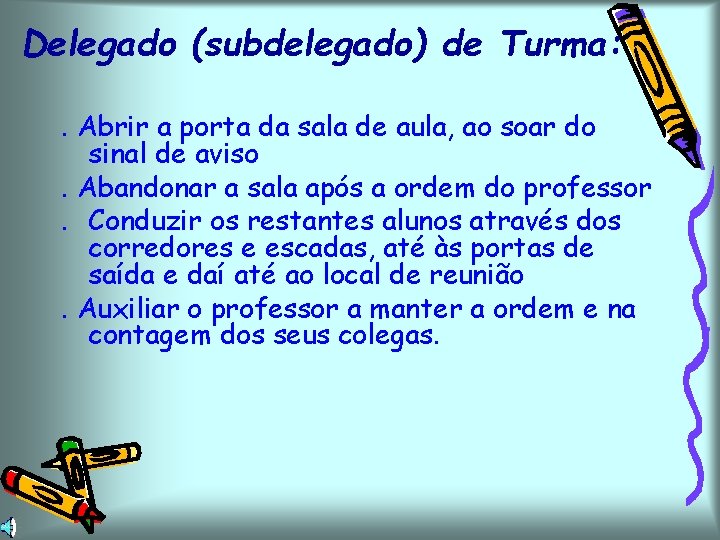 Delegado (subdelegado) de Turma: . Abrir a porta da sala de aula, ao soar