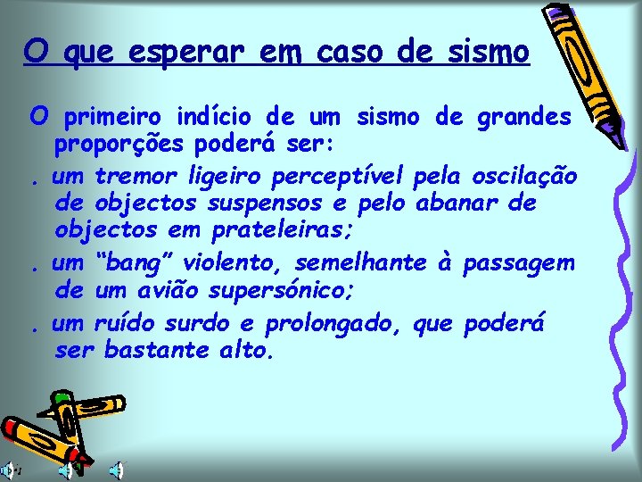 O que esperar em caso de sismo O primeiro indício de um sismo de