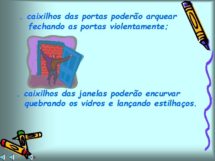 . caixilhos das portas poderão arquear fechando as portas violentamente; . caixilhos das janelas