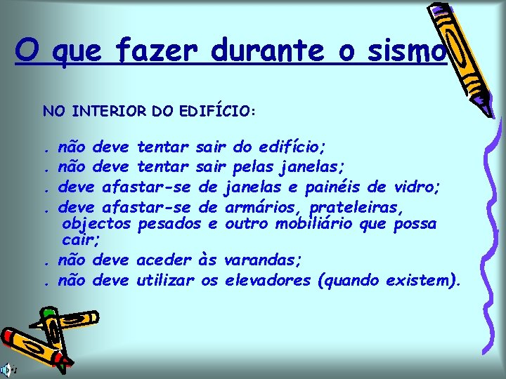 O que fazer durante o sismo NO INTERIOR DO EDIFÍCIO: . . não deve