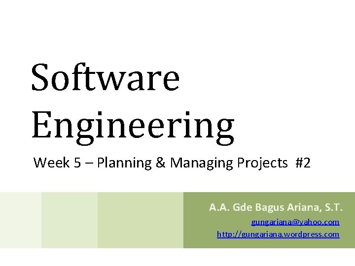 Software Engineering Week 5 – Planning & Managing Projects #2 A. A. Gde Bagus