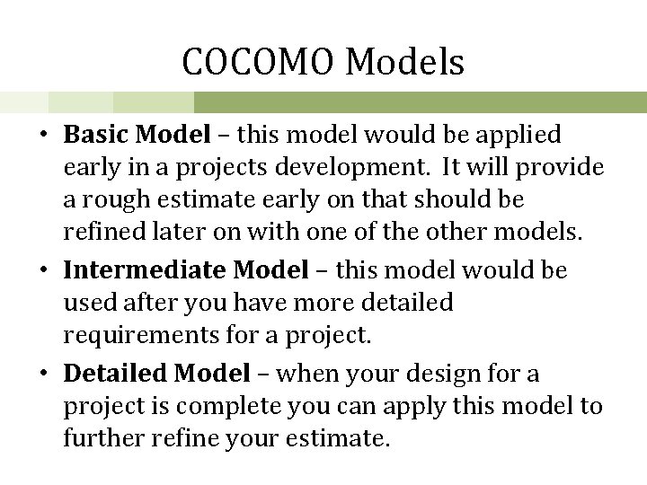 COCOMO Models • Basic Model – this model would be applied early in a