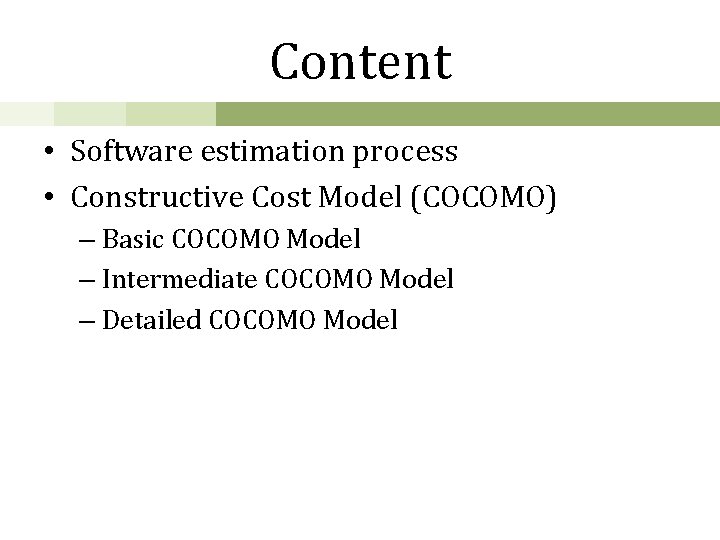 Content • Software estimation process • Constructive Cost Model (COCOMO) – Basic COCOMO Model