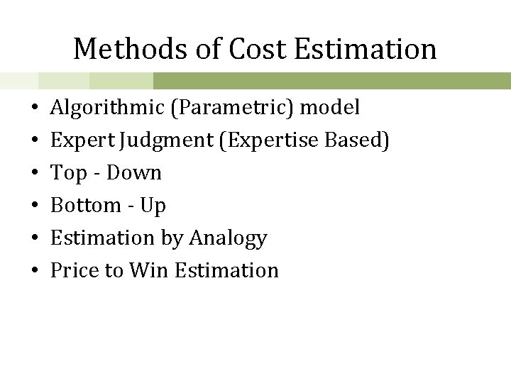 Methods of Cost Estimation • • • Algorithmic (Parametric) model Expert Judgment (Expertise Based)