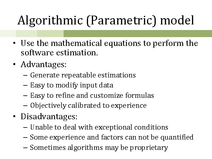 Algorithmic (Parametric) model • Use the mathematical equations to perform the software estimation. •