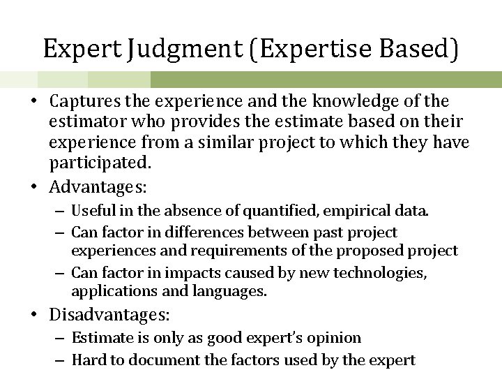 Expert Judgment (Expertise Based) • Captures the experience and the knowledge of the estimator