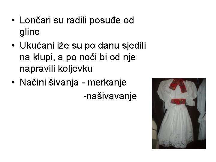  • Lončari su radili posuđe od gline • Ukućani iže su po danu