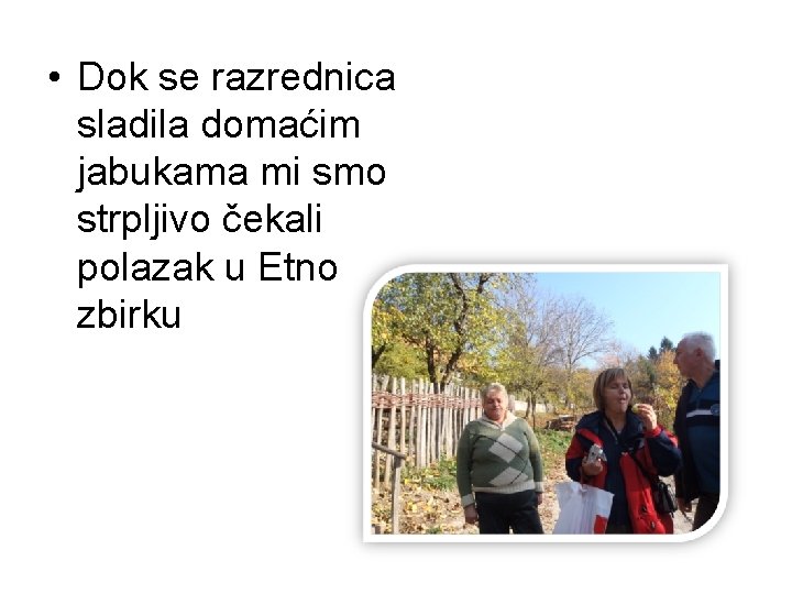  • Dok se razrednica sladila domaćim jabukama mi smo strpljivo čekali polazak u