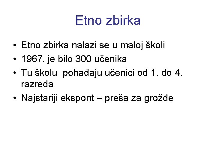 Etno zbirka • Etno zbirka nalazi se u maloj školi • 1967. je bilo