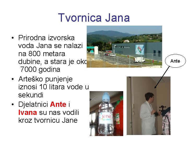 Tvornica Jana • Prirodna izvorska voda Jana se nalazi na 800 metara dubine, a