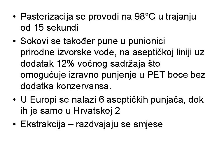  • Pasterizacija se provodi na 98°C u trajanju od 15 sekundi • Sokovi