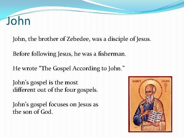 John, the brother of Zebedee, was a disciple of Jesus. Before following Jesus, he