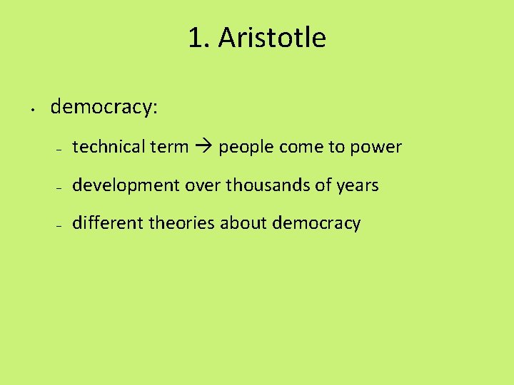 1. Aristotle • democracy: – technical term people come to power – development over