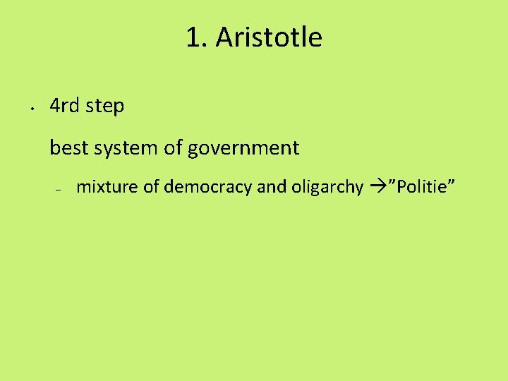 1. Aristotle • 4 rd step best system of government – mixture of democracy
