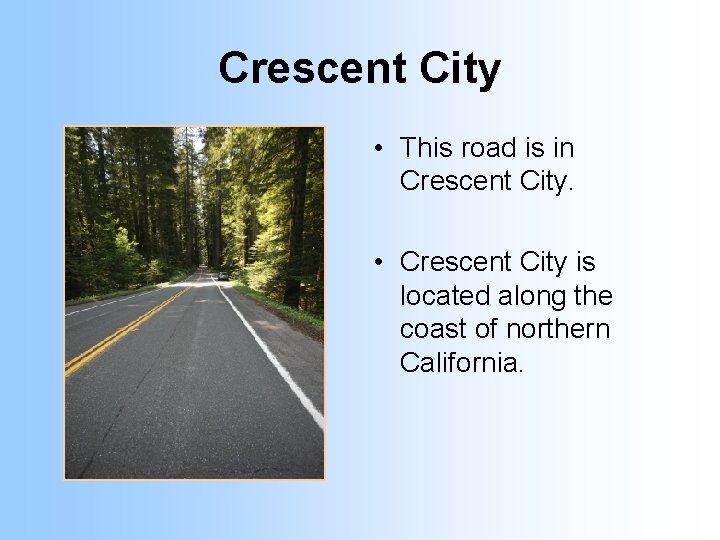 Crescent City • This road is in Crescent City. • Crescent City is located